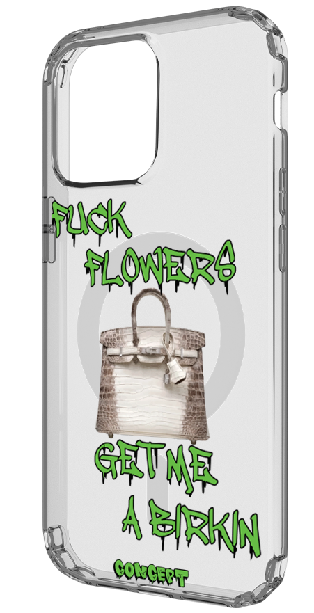 Чохол з принтом Fuck flowers get me a birkin (green) для iPhone 13 | 13 Mini | 13 Pro | 13 Pro Max